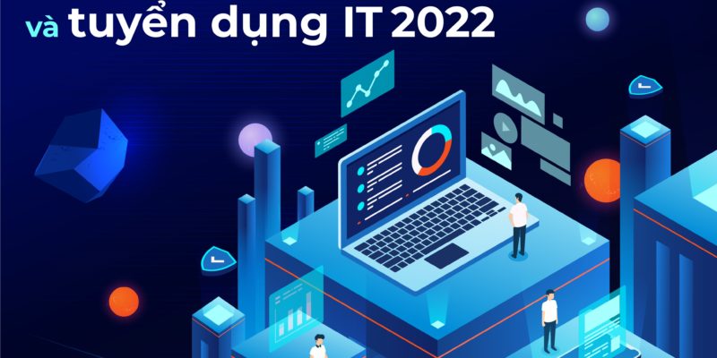 Xu hướng ngành nghề và tuyển dụng IT 2022