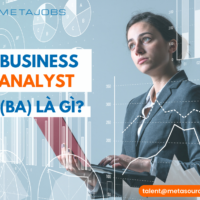 Business Analyst (BA) là gì? Những kĩ năng cần thiết của một BA