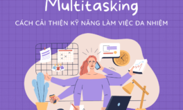 Multitasking và 5 cách cải thiện kỹ năng làm việc đa nhiệm