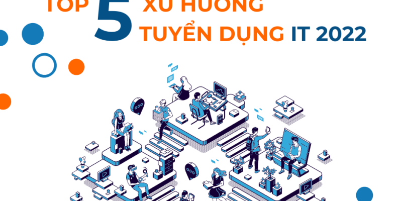 Top 5 xu hướng tuyển dụng IT 2022