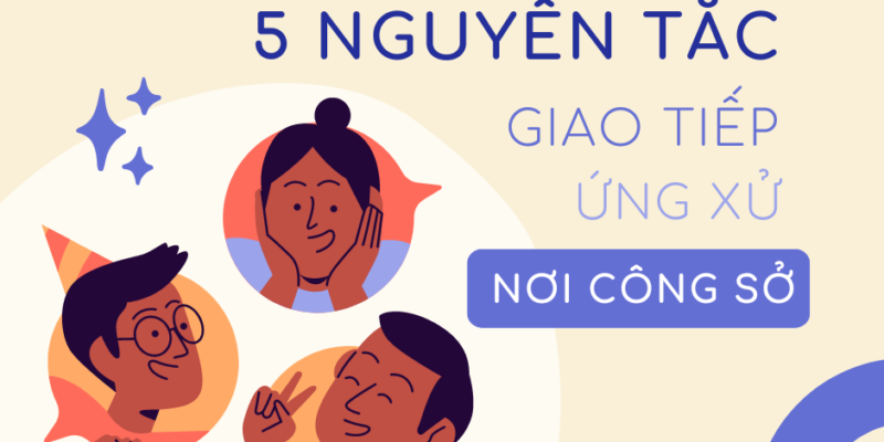 5 nguyên tắc vàng để trở thành “siêu sao” ứng xử nơi công sở