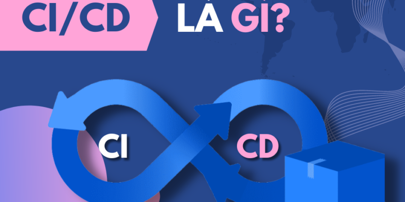 Mô hình CI/CD là gì? Ưu nhược điểm của CI/CD