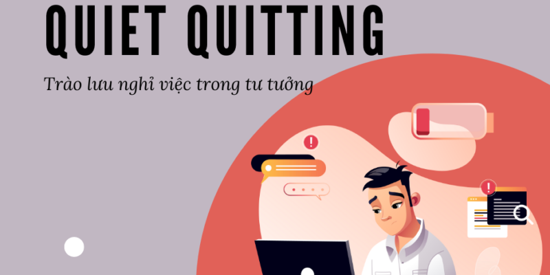 Quiet quitting – trào lưu “nghỉ việc trong tư tưởng”