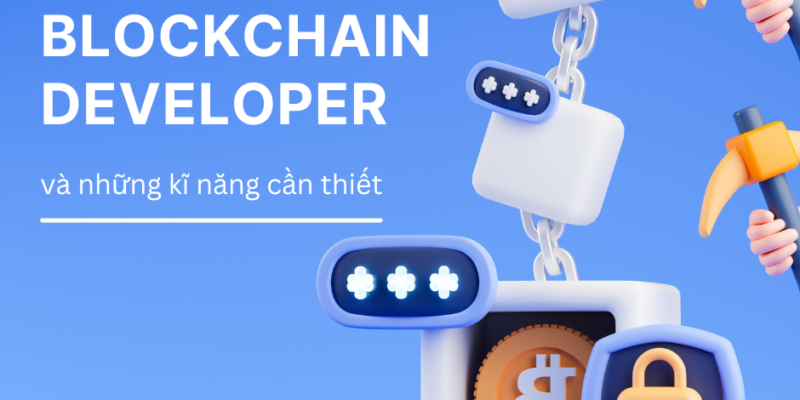 Blockchain Developer và những kỹ năng cần thiết