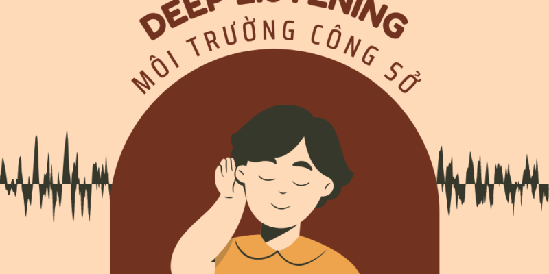 Kỹ năng deep listening giúp gì trong môi trường công sở?