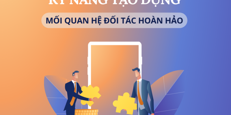 Kỹ năng quan trọng để tạo dựng mối quan hệ đối tác hoàn hảo